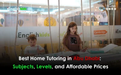 Best Home Tutoring in Abu Dhabi: Subjects, Levels, and Affordable Prices